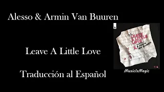 Leave A Little Love - Alesso & Armin Van Buuren《Traducida al español》