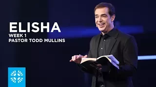 Elisha | Pastor Todd Mullins | Week 1