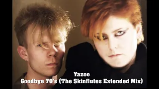 Yazoo - Goodbye 70's (The Skinflutes Extended Mix)