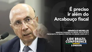 LIDE BRAZIL CONFERENCE LONDON | Henrique Meirelles: "É preciso ir além do arcabouço fiscal"