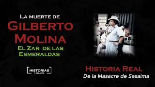 La Muerte de Gilberto Molina "el Zar de las Esmeraldas" (Historia Completa)