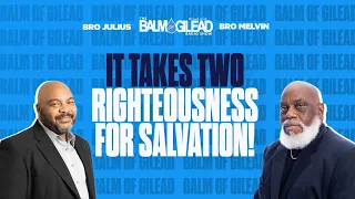 IOG - BALM OF GILEAD - "It Takes Two: Righteousness For Salvation!"