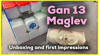 Gan 13 MAGLEV Unboxing and First Impressions