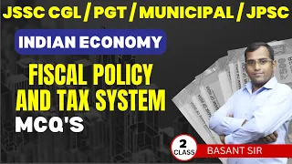 fiscal policy and tax system || INDIAN ECONOMY | CLASS 02 | JSSC CGL PGT MUNICIPAL JPSC | BY B.K SIR