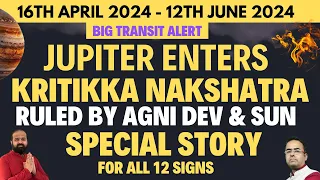 16th Arpil 2024 to 12th June 2024 Jupiter Bhrispati enters Kritikka Nakshatra before May 1st Transit