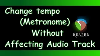 Reaper - How to Change Tempo (Metronome) without Affecting Audio Track