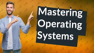 How Can I Quickly Understand Operating Systems?