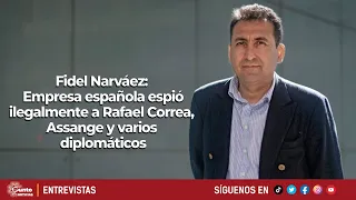 Fidel Narváez | Empresa española espió ilegalmente a Rafael Correa, Assange y varios diplomáticos