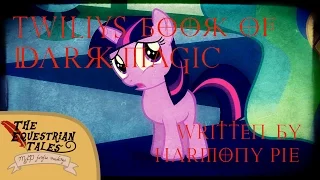 TET: “Twilys book of DARK MAGIC” By Harmony Pie [ MLP fanfic readings ] (Darkfic/Comedy)