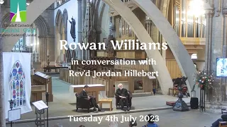 Rowan Williams in Conversation with the Rev'd Jordan Hillebert - Tuesday 4th July 2023