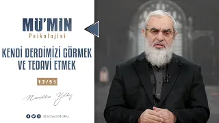 KENDİ DERDİMİZİ GÖRMEK VE TEDAVİ ETMEK | MÜ'MİN PSİKOLOJİSİ | 17/51