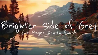 Five Finger Death Punch - Brighter Side of Grey (Lyric Video)