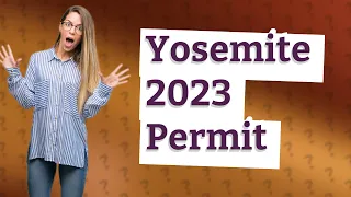 Do you need a permit for Yosemite 2023?