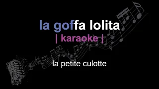 | karaoke | la petite culotte | la goffa lolita | paroles |