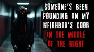 "Someone's Been Pounding On My Neighbor's Door In The Middle Of The Night" Creepypasta | r/NoSleep
