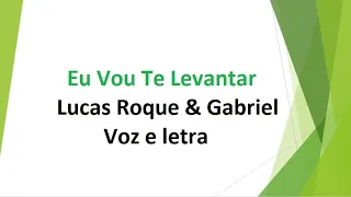 Eu Vou Te Levantar - Lucas Roque & Gabriel - voz e letra