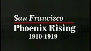 San Francisco History: Phoenix Rising, 1910 to 1919, from KRON-TV, 1999