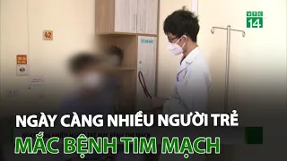 Ngày càng nhiều người trẻ mắc bệnh tim mạch | VTC14