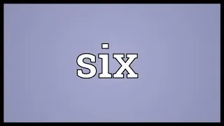 Six Meaning