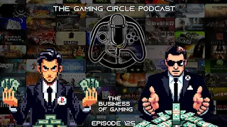 The Gaming Circle Podcast EP125: The Business of Gaming