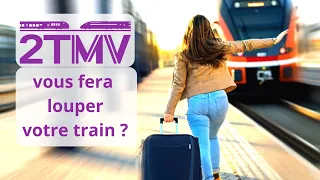 2TMV  : le truc qui pourrait vous faire louper votre train !