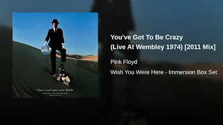 Pink Floyd - You've Got To Be Crazy (Live At Wembley 1974) [2011 Mix]