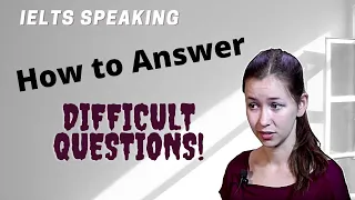 IELTS Speaking test -- How to answer difficult questions