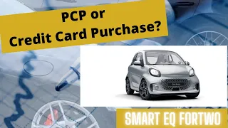 Smart EQ ForTwo - PCP or Credit Card Purchase?!