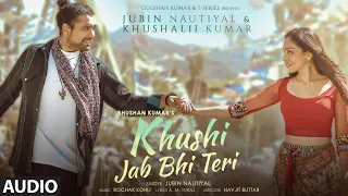 Khushi Jab Bhi Teri (Audio) |Jubin Nautiyal, Khushalii Kumar | Rochak Kohli,A M Turaz | Bhushan K