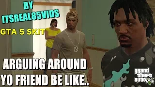 ARGUING WITH YOUR GIRL AROUND YO FRIEND BE LIKE..(GTA 5 SKIT BY ITSREAL85VIDS)