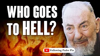 Padre Pio: Who Goes to Hell -- Mercy And Justice