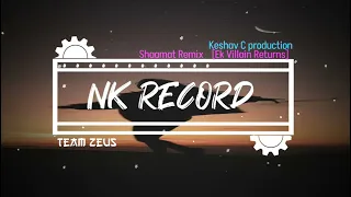 Shaamat Remix Keshav C Production  [Ek Villain Returns]