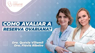 COMO AVALIAR A RESERVA OVARIANA? | Dra. Quésia Villamil e Dra. Flávia Riveiro | Instituto Villamil