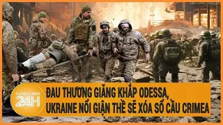 Điểm nóng quốc tế 3/5: Đau thương giăng khắp Odessa, Ukraine nổi giận thề sẽ xóa sổ cầu Crimea