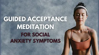 Guided Acceptance Meditation for Social Anxiety Symptoms