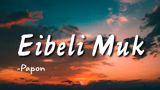 Eibeli Muk | Papon | Lyrical video