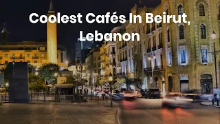 Coolest Cafés In Beirut, Lebanon || #lifestyle || #bestplaces