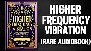 Higher Frequency Vibration - Make Low Vibration Can’t Touch You Anymore Audiobook