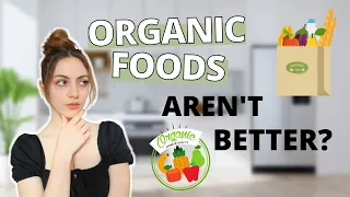 Are Organic Foods Really Healthier? Or Are Organic Foods a Scam? Here's The TRUTH on Organic Foods!