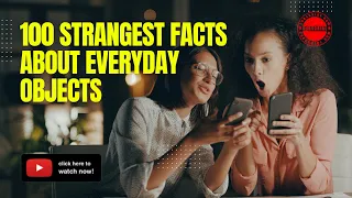 100 Strangest Facts About Everyday Objects