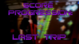 Score Progression: Last Trip