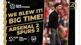 We Blew It & I Have Questions | Arsenal 2-2 Tottenham Match Reaction | North London Derby