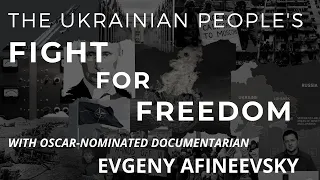 The Ukrainian People's Fight for Freedom with Evgeny Afineevsky