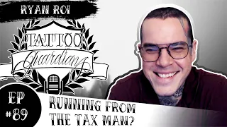 Running From The Tax Man? | Ryan Roi | Ep #89 | Tattoo Guardians Podcast