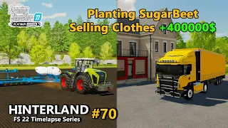 Making 400000$ From Clothes Sale, Planting SugarBeet For Sugar - Hinterland - Ep.70 - FS22 Timelapse