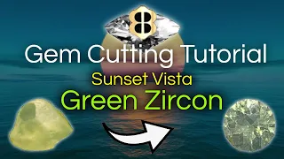 Gem Cutting Tutorial: Sunset Vista Green Zircon