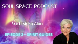 EPISODE 3 SOUL SPACE PODCAST! ~ SPIRIT GUIDES ~ What You Need To Know!