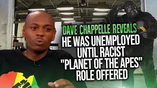 Dave Chappelle Reveals he Was Unemployed Until Racist "Planet Of The Apes" Role Offered