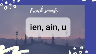 How to speak french / french pronunciation ( ien, ain, u)