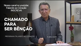 CHAMADO PARA SER BÊNÇÃO  | Programa Falando ao Coração | Pr Gentil R.Oliveira.